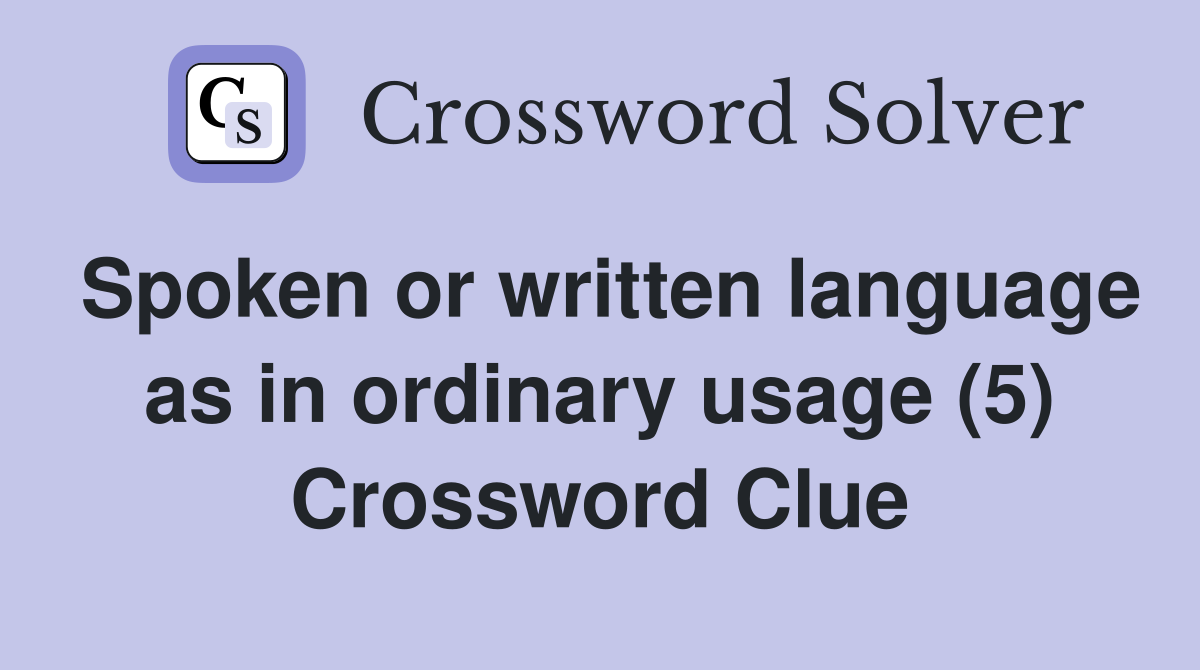 Spoken or written language as in ordinary usage (5) Crossword Clue Answers Crossword Solver